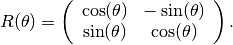 R(\theta) = \left(\begin{array}{cc}
     \cos(\theta) & -\sin(\theta) \\ \sin(\theta) & \cos(\theta)
     \end{array}\right).