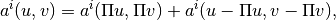 a^i(u,v) = a^i(\Pi u, \Pi v) + a^i(u-\Pi u, v- \Pi v),