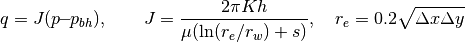 q = J (p \textbf{--} p_{bh}), \qquad
   J=\frac{2\pi K h}{\mu (\ln(r_e/r_w)+s)},\quad
   r_e = 0.2\sqrt{\Delta x\Delta y}