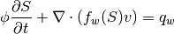 \phi \frac{\partial S}{\partial t} +
    \nabla \cdot (f_w(S) v) = q_w