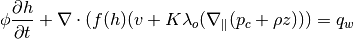 \phi \frac{\partial h}{\partial t} +
    \nabla \cdot (f(h) (v + K \lambda_o (\nabla_{\parallel} (p_c + \rho z) )) = q_w