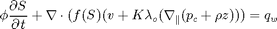 $$ \phi \frac{\partial S}{\partial t} +     \nabla \cdot (f(S)(v + K \lambda_o (\nabla_{\parallel} (p_c + \rho z) )) = q_w$$