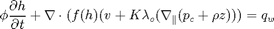 $$ \phi \frac{\partial h}{\partial t} +     \nabla \cdot (f(h) (v + K \lambda_o (\nabla_{\parallel} (p_c + \rho z) )) = q_w$$