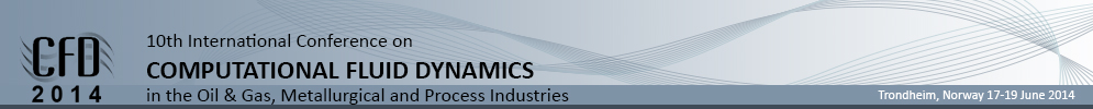 CFD 10th International Conference on COMPUTATIONAL FLUID DYNAMICS in the Oil & Gas, Metallurgical and Process Industries, Trondheim, Norway 17-19 June 2014