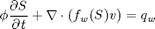 $$ \phi \frac{\partial S}{\partial t} +  		 \nabla \cdot (f_w(S) v) = q_w$$