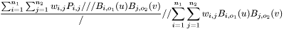 \[ \frac{\sum_{i=1}^{n_1}\sum_{j=1}^{n_2} w_{i,j}P_{i,j} /// B_{i,o_1}(u) B_{j,o_2}(v)} /// {\sum_{i=1}^{n_1}\sum_{j=1}^{n_2} w_{i,j} B_{i,o_1}(u) B_{j,o_2}(v)} \]