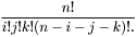 \[\frac{n!}{i!j!k!(n-i-j-k)!.}\]