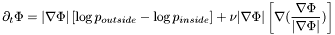 \[\partial_t\Phi = |\nabla\Phi|\left[\log p_{outside} - \log p_{inside}\right] + \nu|\nabla\Phi| \left[\nabla(\frac{\nabla\Phi}{|\nabla\Phi|})\right] \]