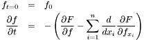 \begin{eqnarray*} f_{t=0} &=& f_0 \\ \frac{\partial f}{\partial t} &=& - \left(\frac{\partial F}{\partial f} - \sum_{i=1}^n\frac{d}{d x_i}\frac{\partial F}{\partial f_{x_i}}\right) \ \end{eqnarray*}