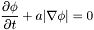 \[\frac{\partial\phi}{\partial t} + a|\nabla\phi| = 0\]